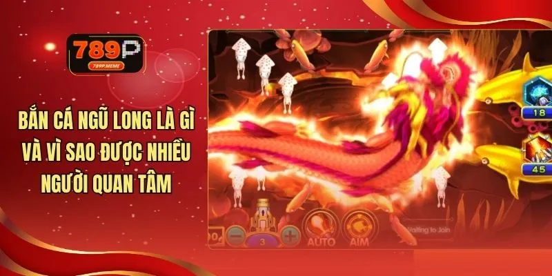 Bắn Cá Ngũ Long Là Gì Và Vì Sao Được Nhiều Người Quan Tâm